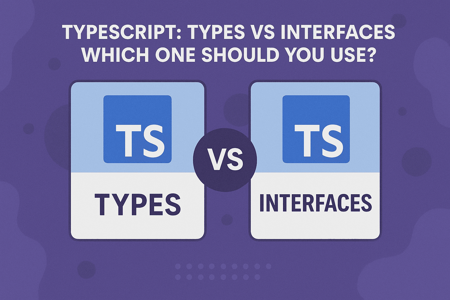 TypeScript: Types vs Interfaces - Which One Should You Use?
